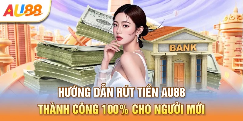 Cách rút tiền chuẩn cho mọi cược thủ